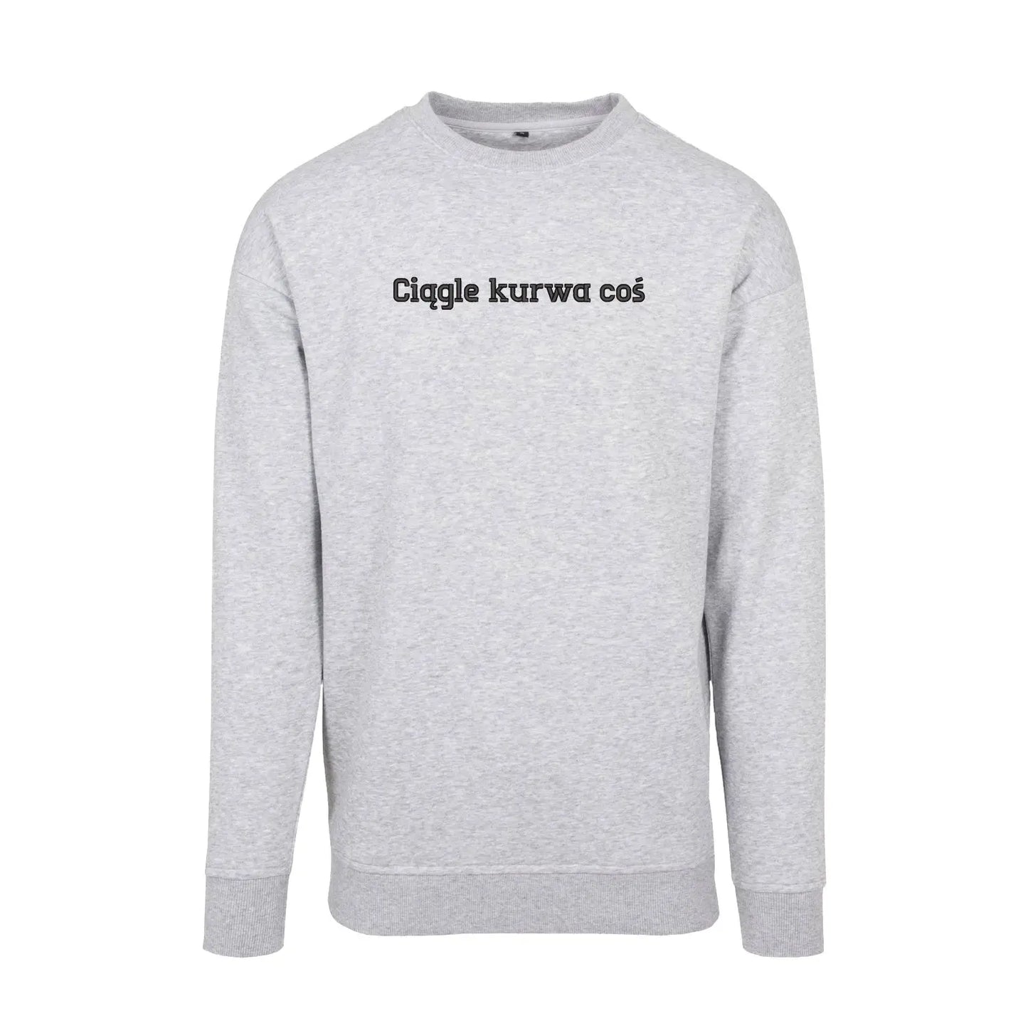 Bluza bez kaptura „Ciągle ku*wa coś” BEZ CENZURY– Haft 3D, Styl i Życiowy Realizm Haft z radości