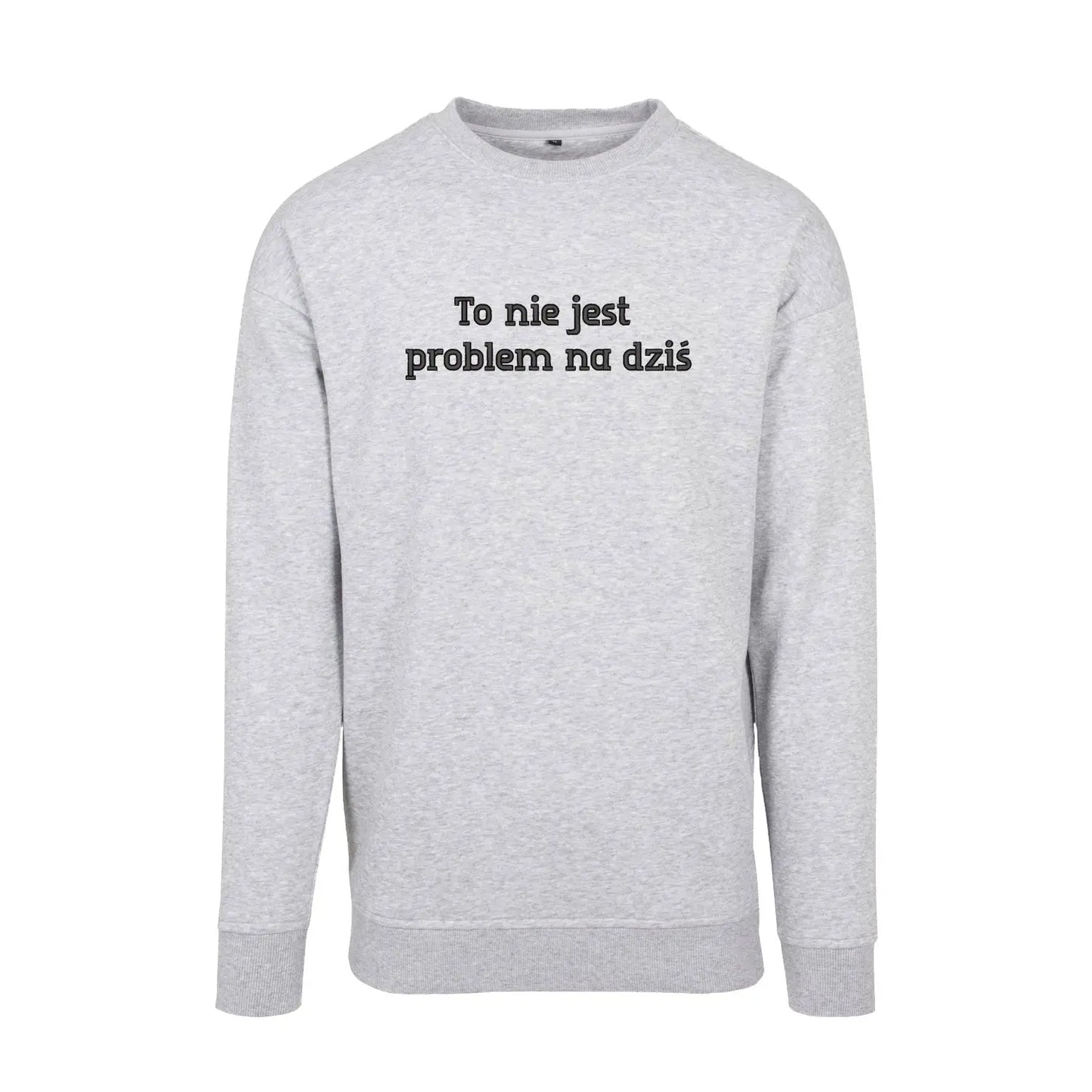 Bluza bez kaptura „To nie jest problem na dziś” – Haft 3D, Wysoka Jakość Haft z radości