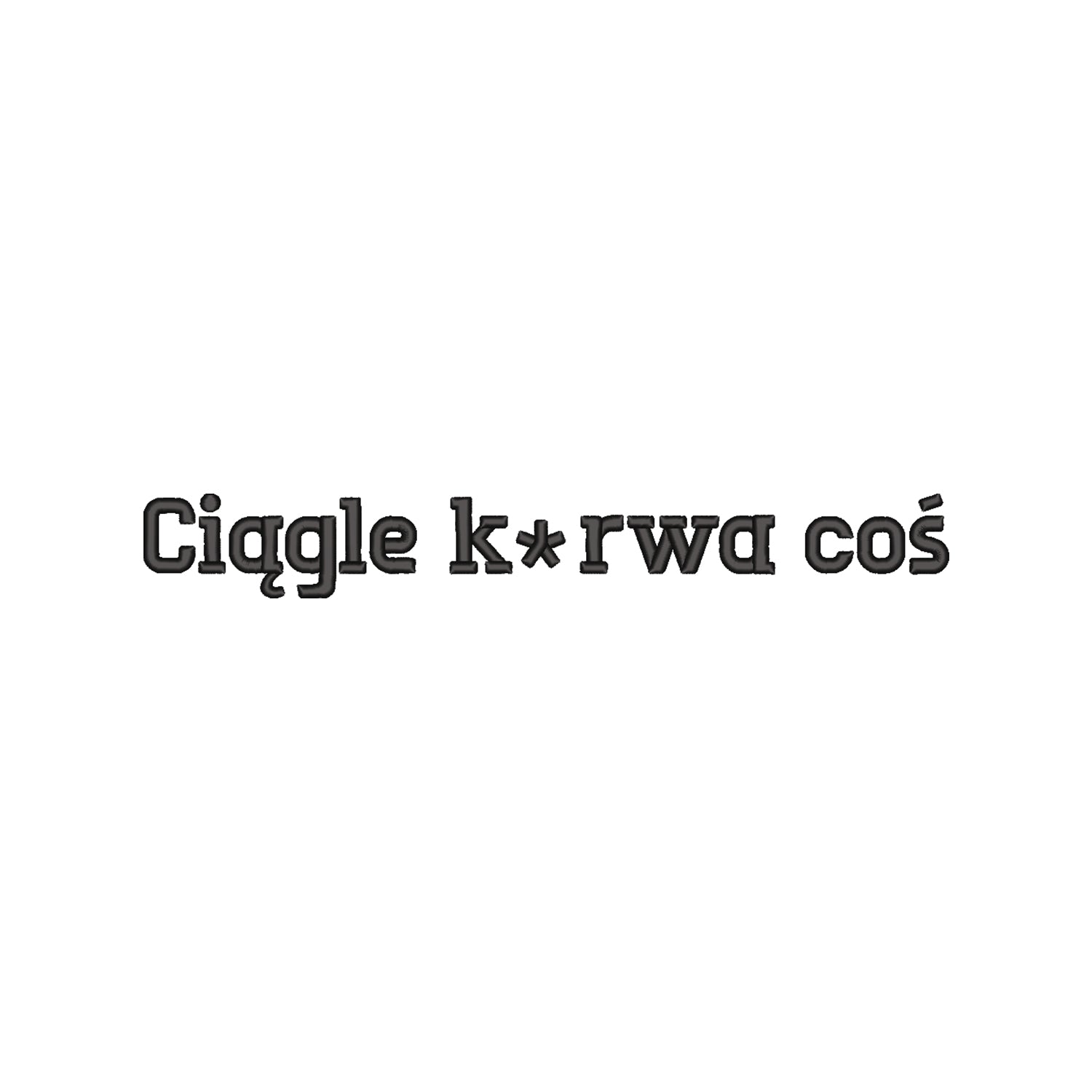 Koszulka unisex „Ciągle k***a coś” – Haft 3D, Styl i Życiowy Sarkazm