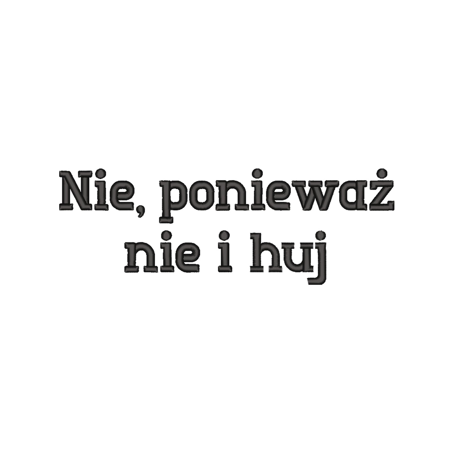 Koszulka unisex „Nie, ponieważ nie i h**” BEZ CENZURY – Haft 3D, Styl i Bezkompromisowość