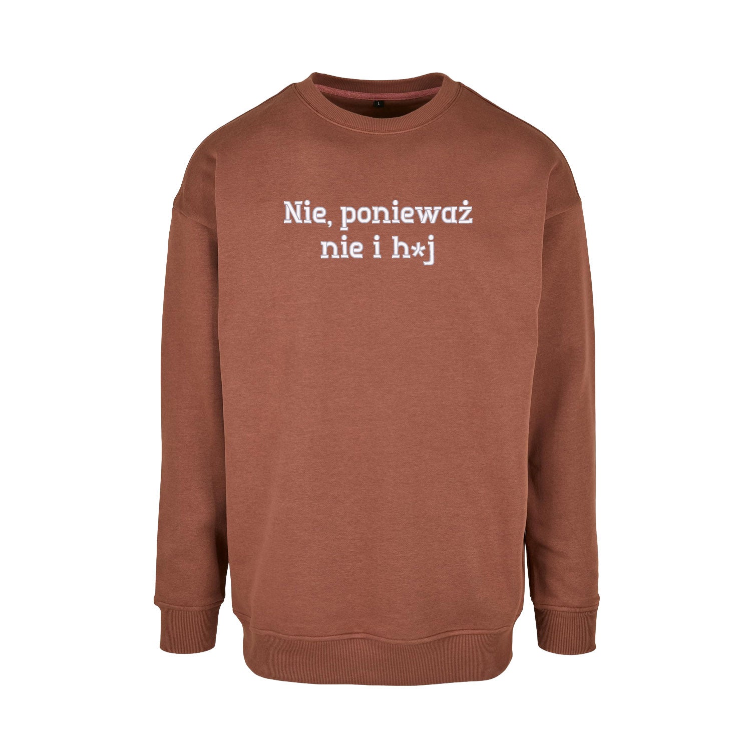 Bluza bez kaptura „Nie, ponieważ nie i h*j” – Haft 3D, Mocny Przekaz i Styl