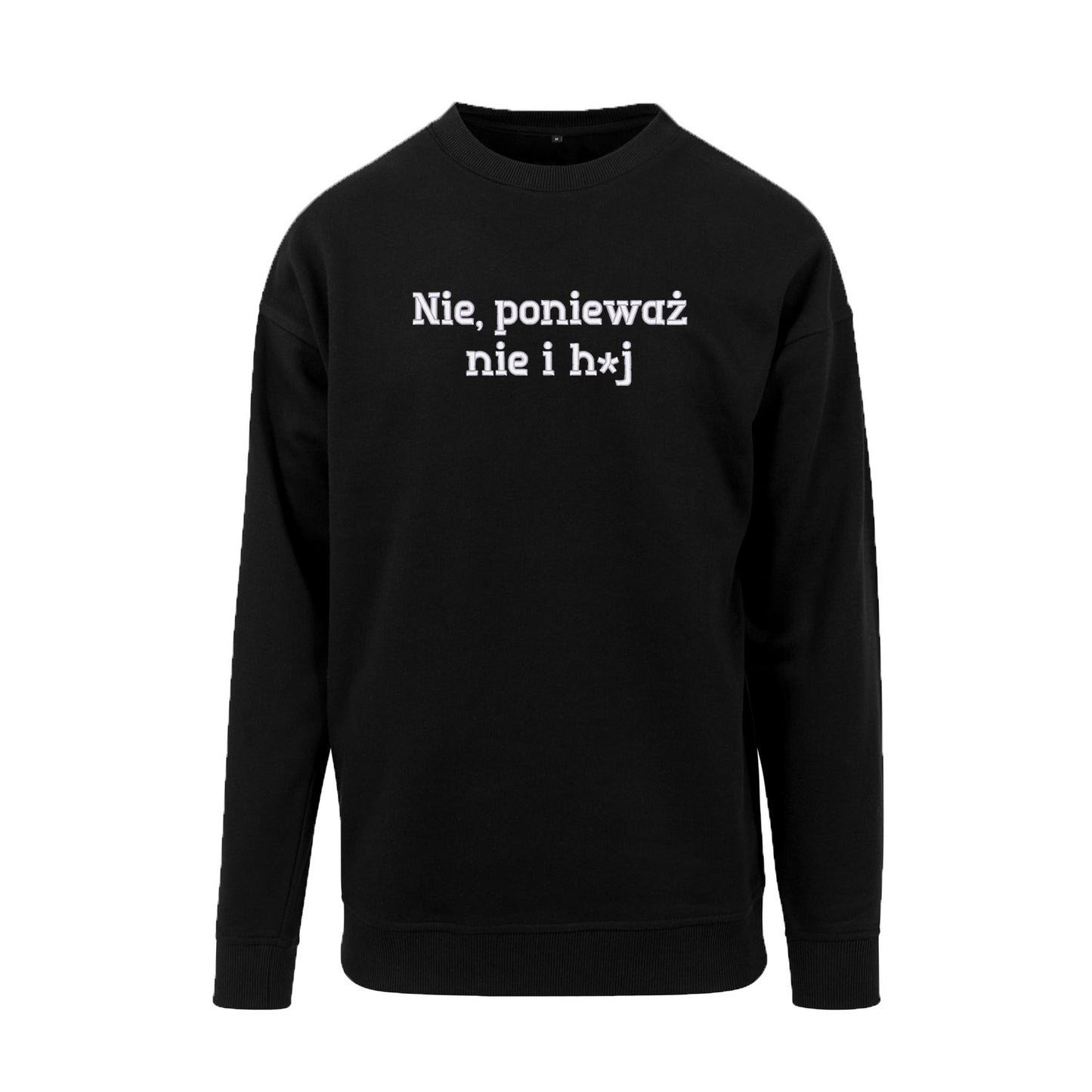 Bluza bez kaptura „Nie, ponieważ nie i h*j” – Haft 3D, Mocny Przekaz i Styl