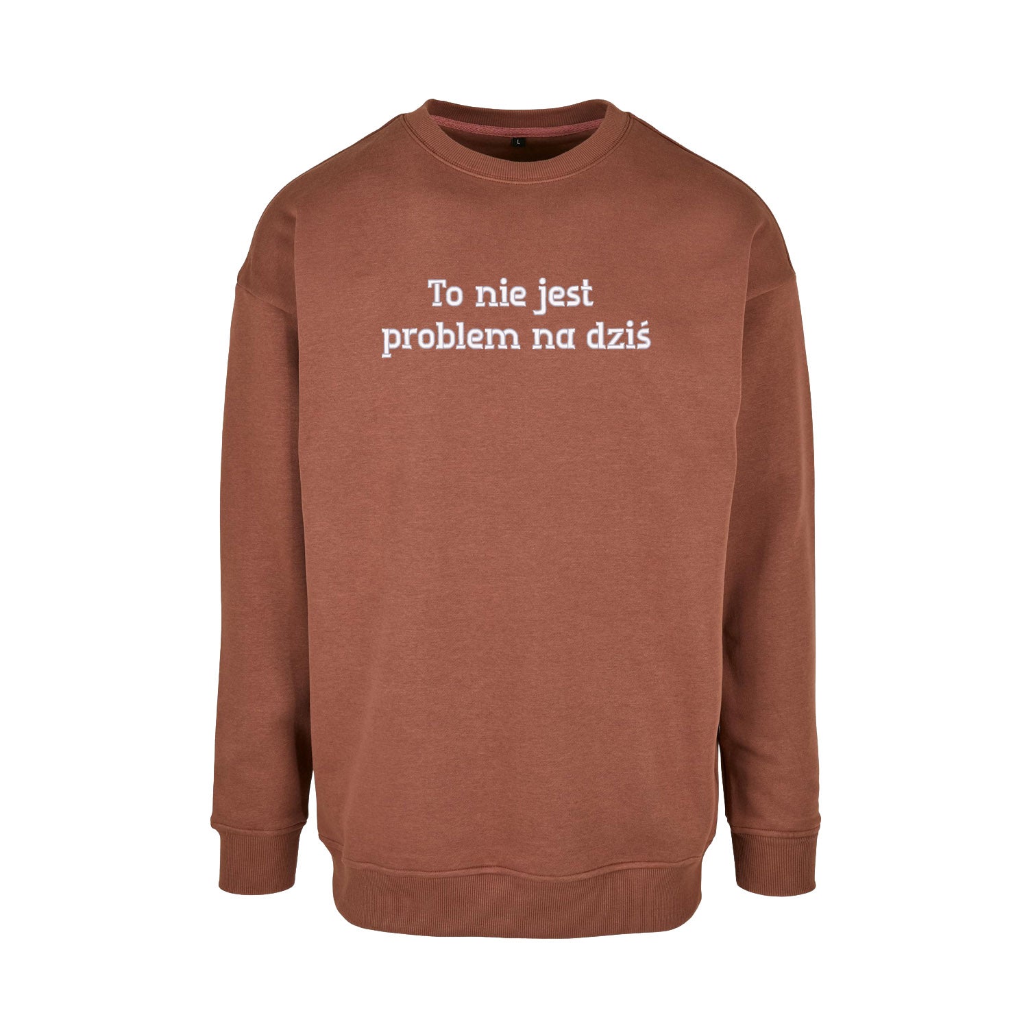 Bluza bez kaptura „To nie jest problem na dziś” – Haft 3D, Wysoka Jakość