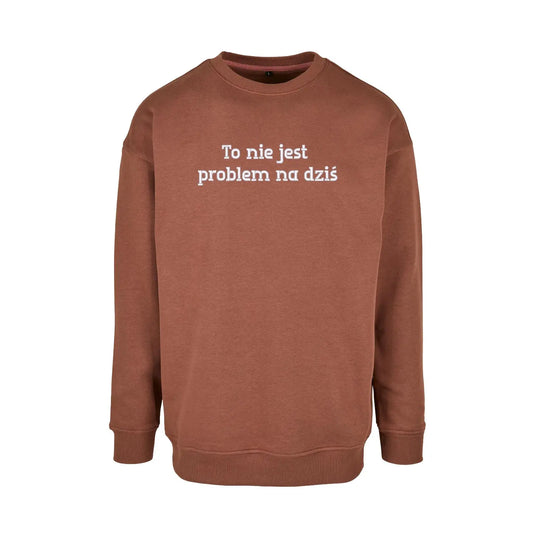 Bluza bez kaptura „To nie jest problem na dziś” – Haft 3D, Wysoka Jakość Haft z radości