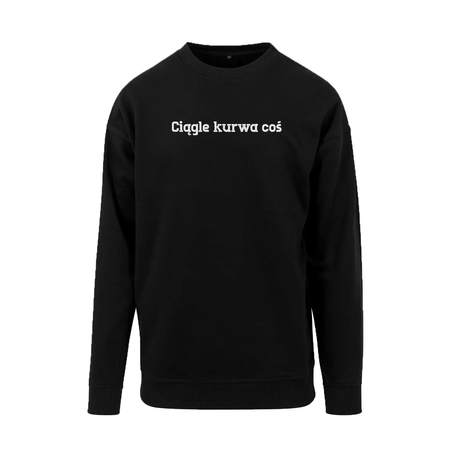 Bluza bez kaptura „Ciągle ku*wa coś” BEZ CENZURY– Haft 3D, Styl i Życiowy Realizm Haft z radości