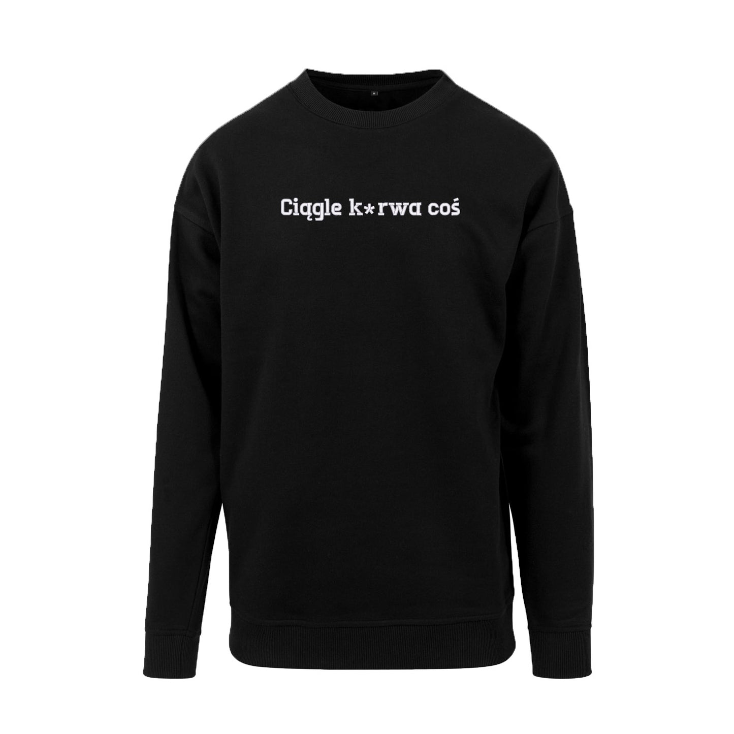 Bluza bez kaptura „Ciągle ku*wa coś” – Haft 3D, Styl i Życiowy Realizm