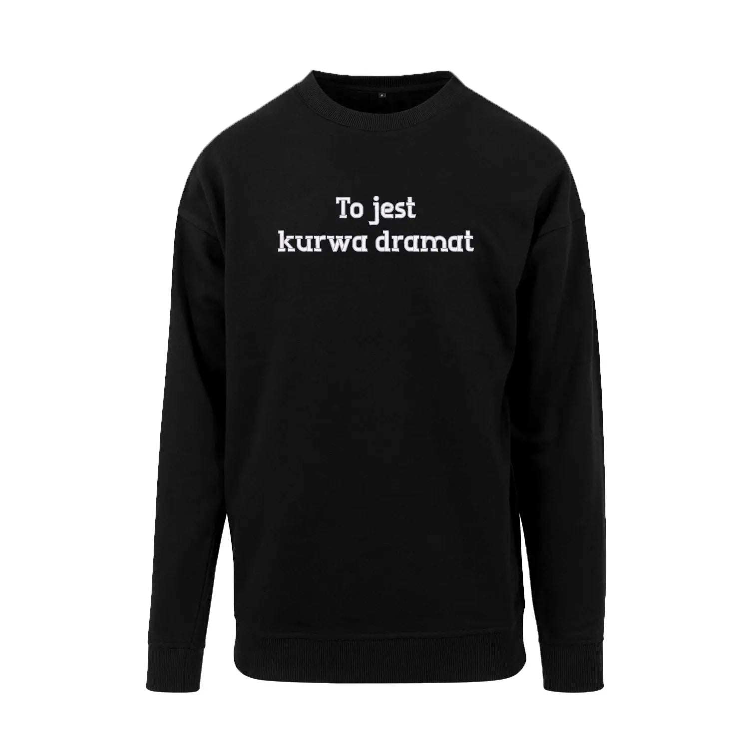 Bluza bez kaptura „To jest k***a dramat” BEZ CENZURY – Haft 3D, Wyrazisty Styl Haft z radości