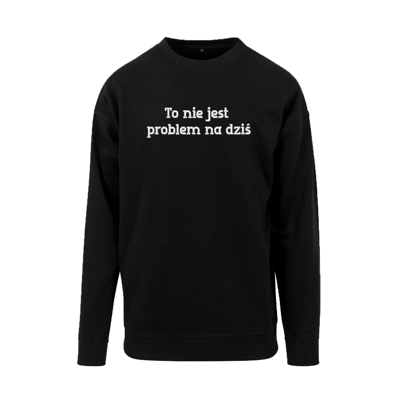 Bluza bez kaptura „To nie jest problem na dziś” – Haft 3D, Wysoka Jakość Haft z radości