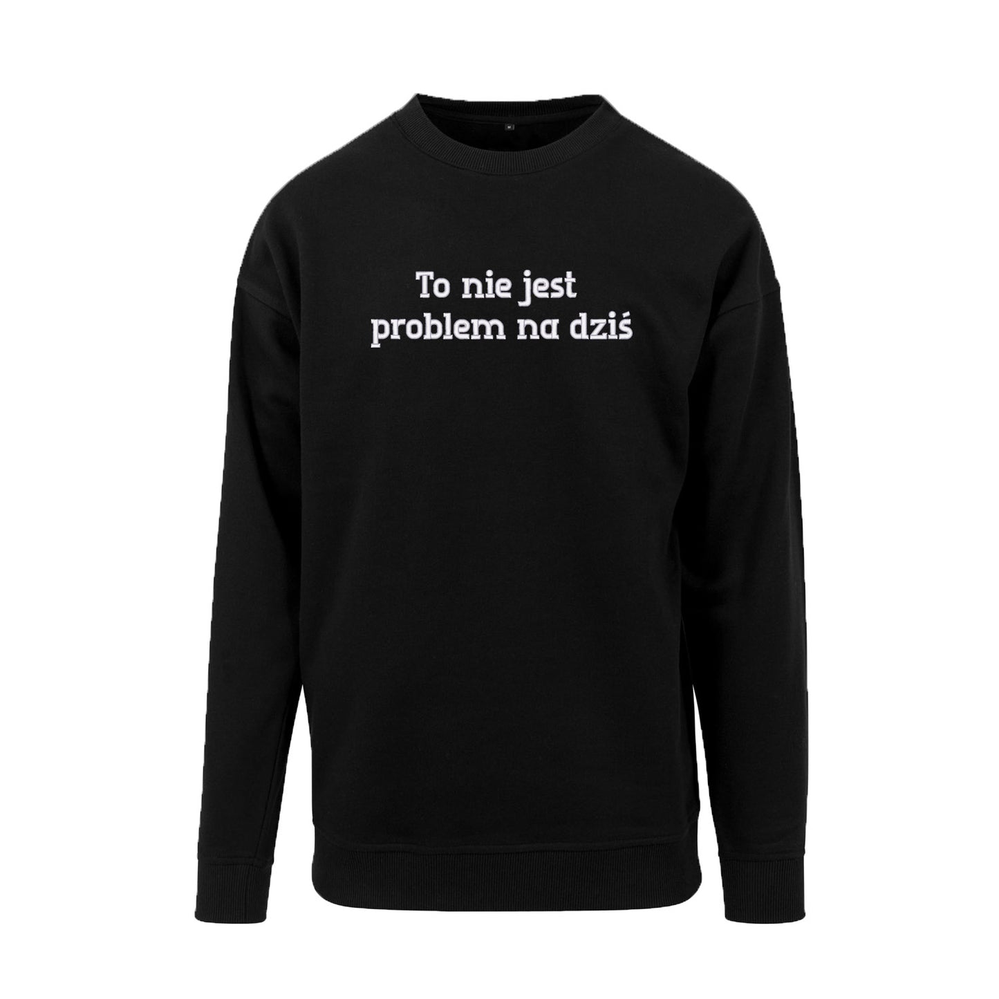 Bluza bez kaptura „To nie jest problem na dziś” – Haft 3D, Wysoka Jakość