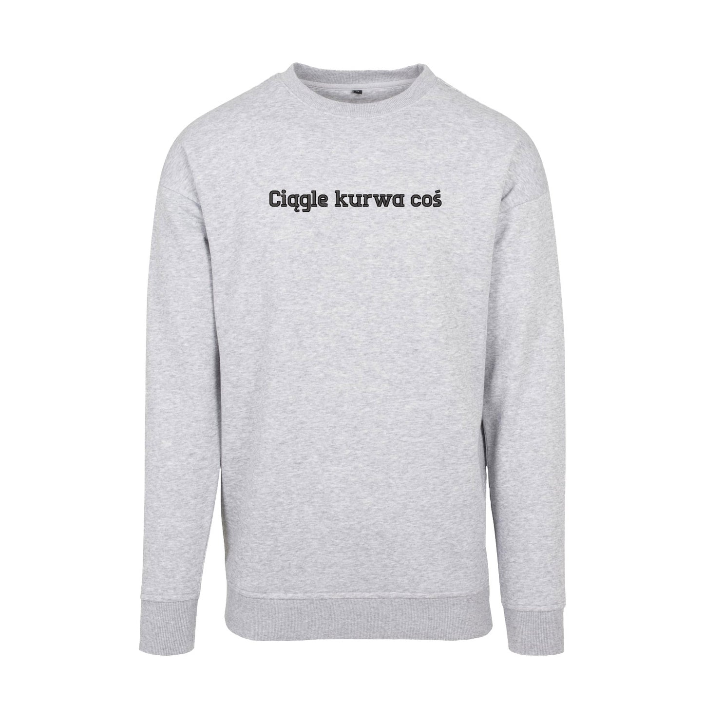 Bluza bez kaptura „Ciągle ku*wa coś” BEZ CENZURY– Haft 3D, Styl i Życiowy Realizm
