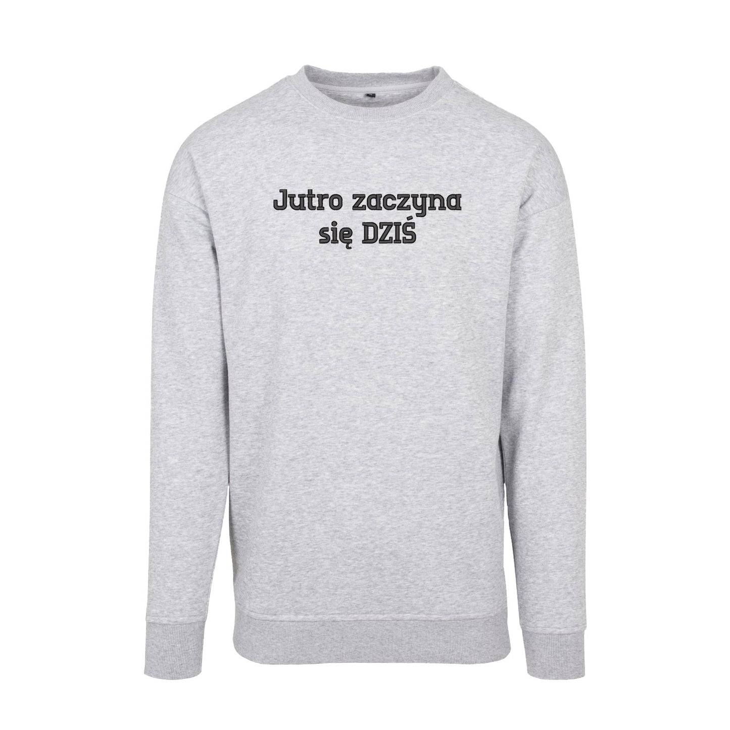 Bluza bez kaptura „Jutro zaczyna się DZIŚ” – Haft 3D, Motywacja i Styl