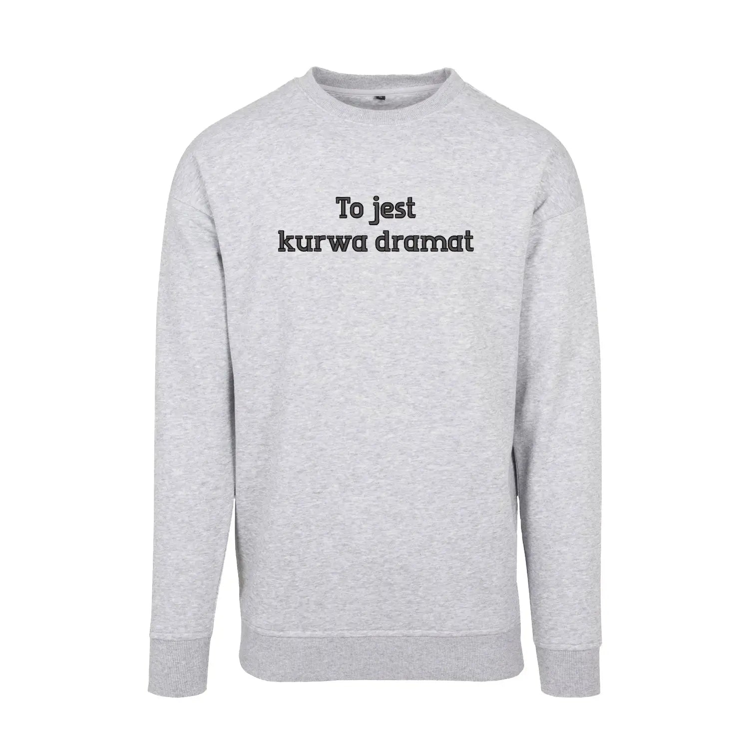 Bluza bez kaptura „To jest k***a dramat” BEZ CENZURY – Haft 3D, Wyrazisty Styl Haft z radości