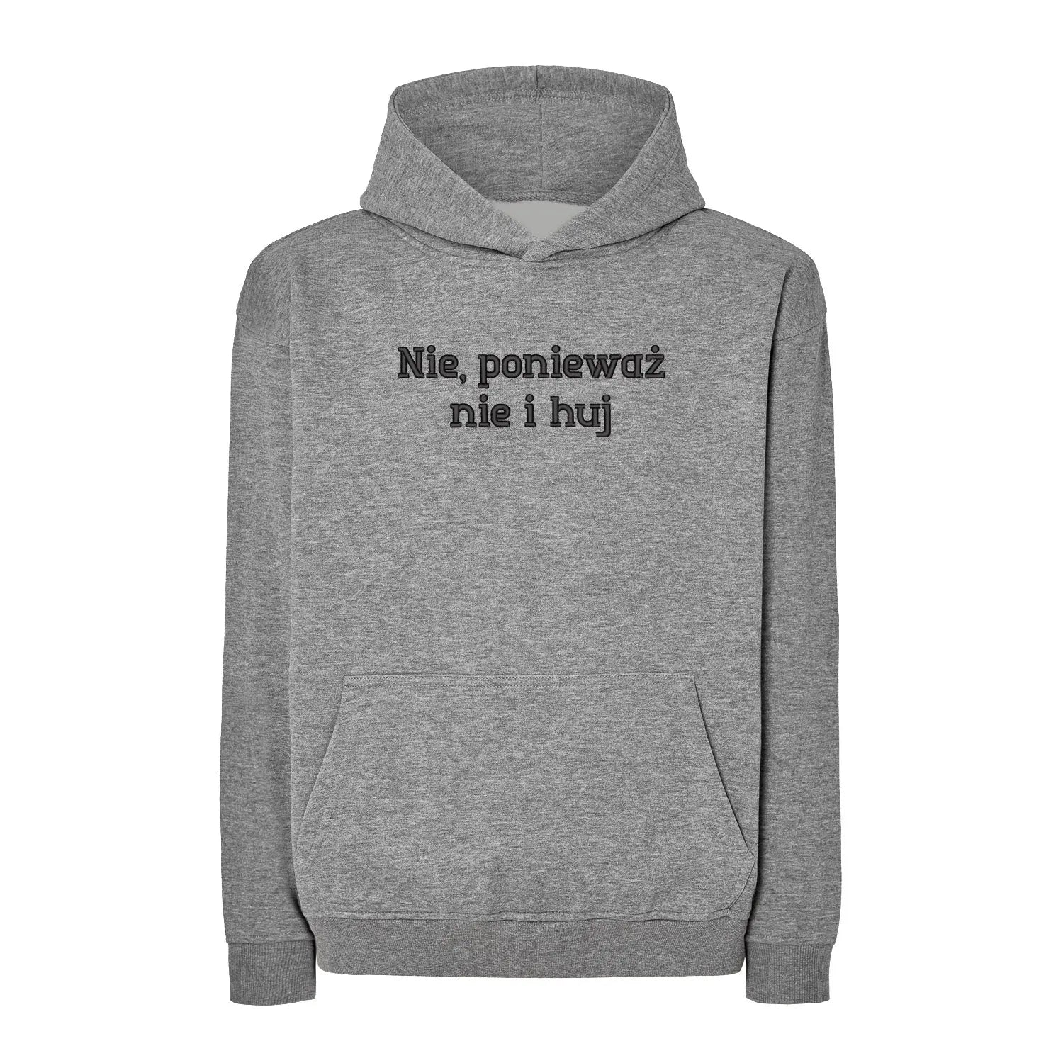 Bluza oversize „Nie, ponieważ nie i h*j” BEZ CENZURY – Haft 3D, Mocny Przekaz i Styl Haft z radości