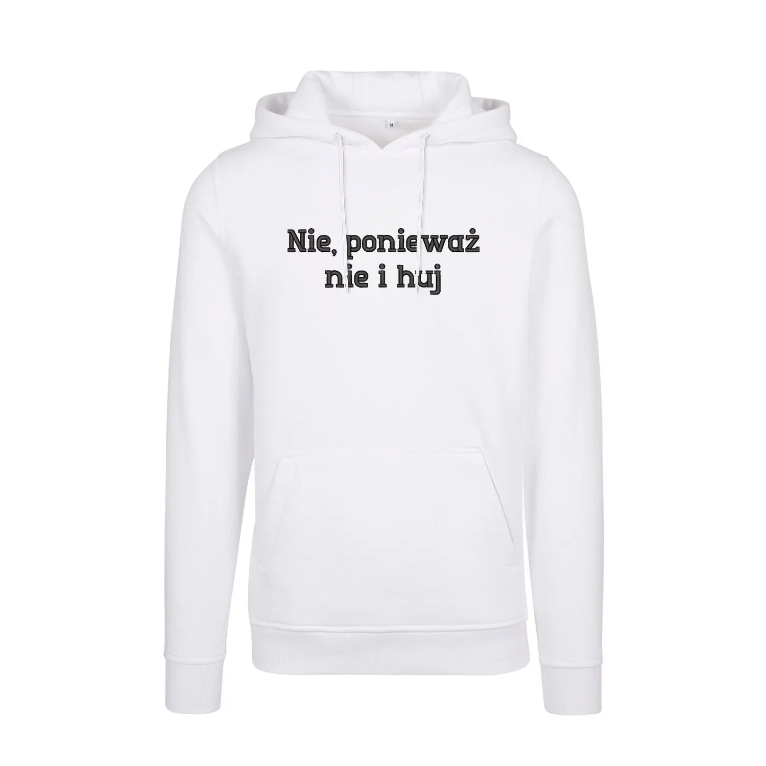 Bluza z kapturem „Nie, ponieważ nie i h**” BEZ CENZURY – Haft 3D, Mocny Przekaz i Styl Haft z radości