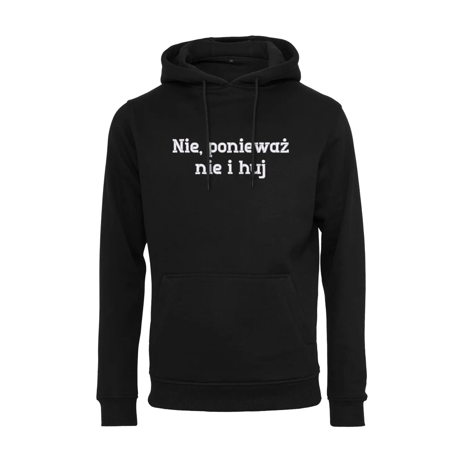 Bluza z kapturem „Nie, ponieważ nie i h**” BEZ CENZURY – Haft 3D, Mocny Przekaz i Styl Haft z radości
