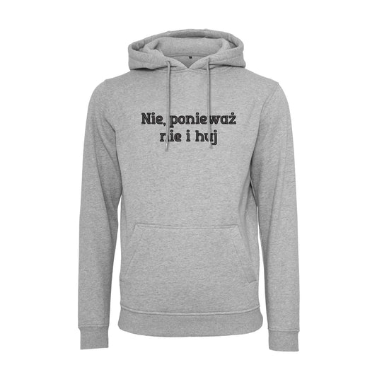 Bluza z kapturem „Nie, ponieważ nie i h**” BEZ CENZURY – Haft 3D, Mocny Przekaz i Styl Haft z radości