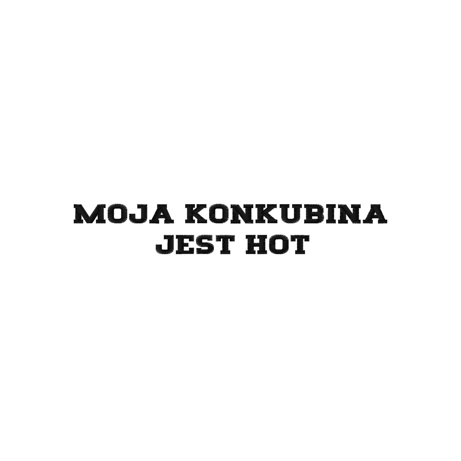 Bluza haftowana "MOJA KONKUBINA JEST HOT" – z kapturem, bez, oversize Haft z radości - nadruki i haft na odzieży Warszawa