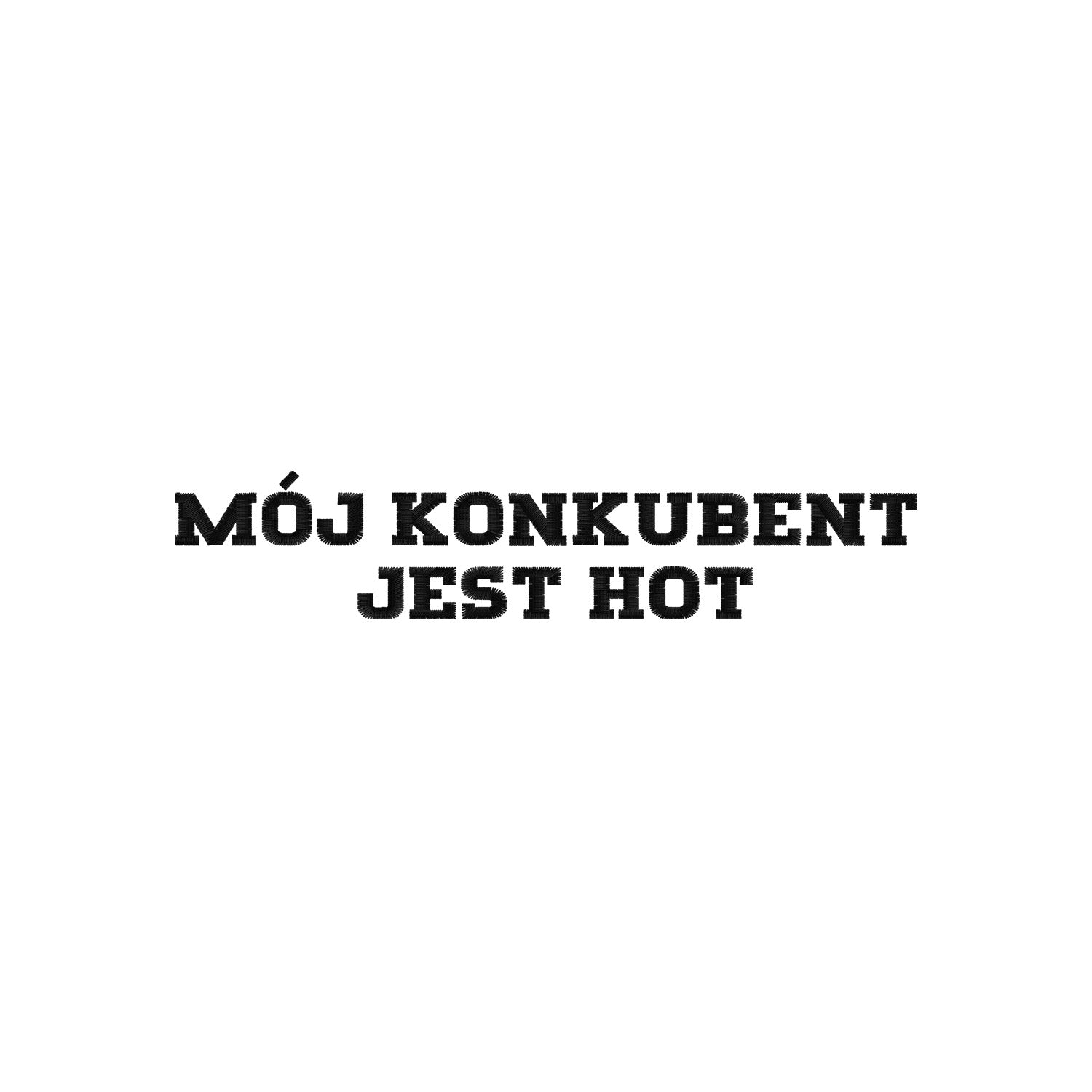 Bluza haftowana "MÓJ KONKUBENT JEST HOT" – z kapturem, bez kaptura, oversize Haft z radości - nadruki i haft na odzieży Warszawa