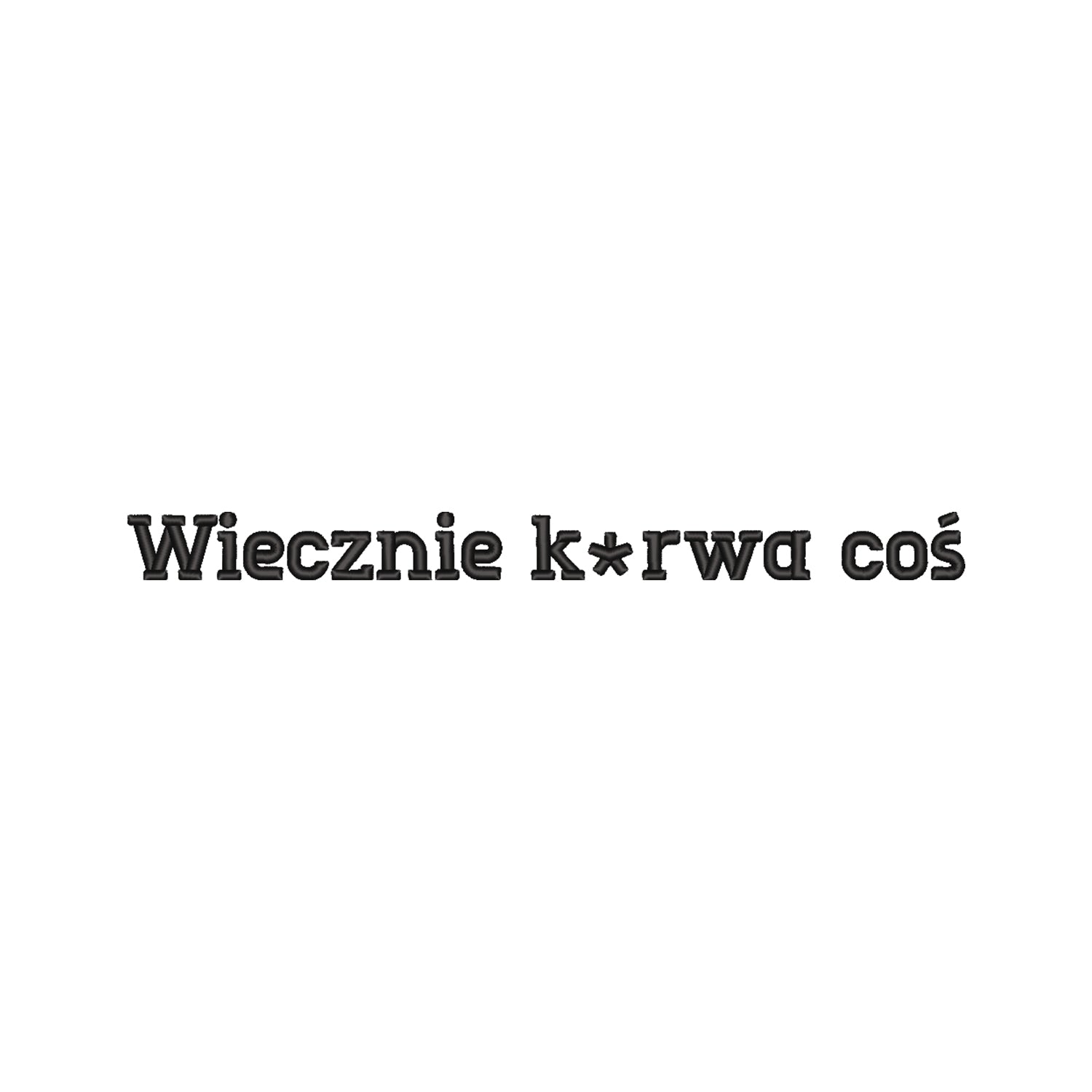 Bluza z haftem 3D „Wiecznie k*rwa coś – z cenzurą” Haft z radości - nadruki i haft na odzieży Warszawa