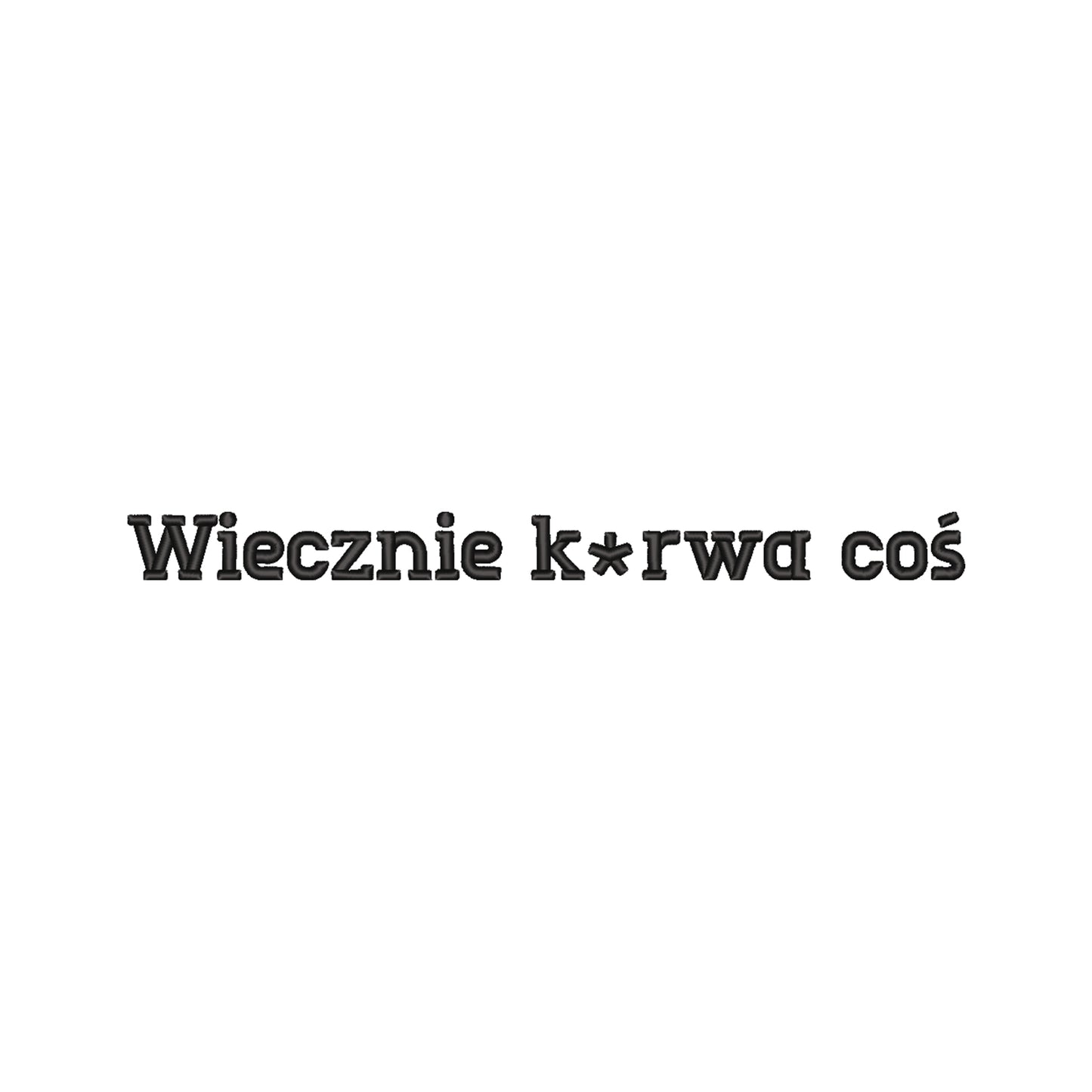Bluza z haftem 3D „Wiecznie k*rwa coś – z cenzurą” Haft z radości - nadruki i haft na odzieży Warszawa