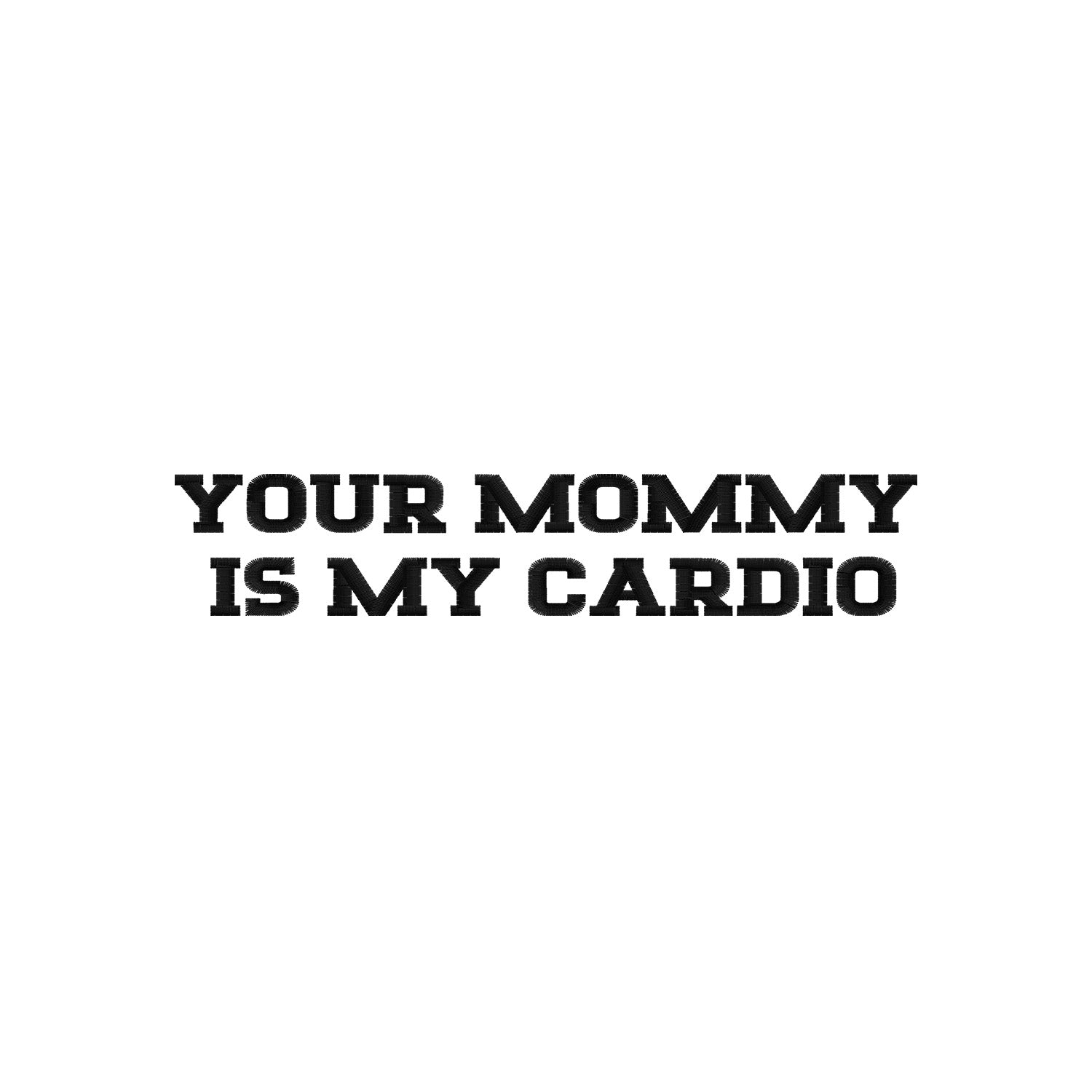 Koszulka z haftem "YOUR MOMMY IS MY CARDIO" – zadziorna, trwała i gotowa na uśmiechy Haft z radości - nadruki i haft na odzieży Warszawa
