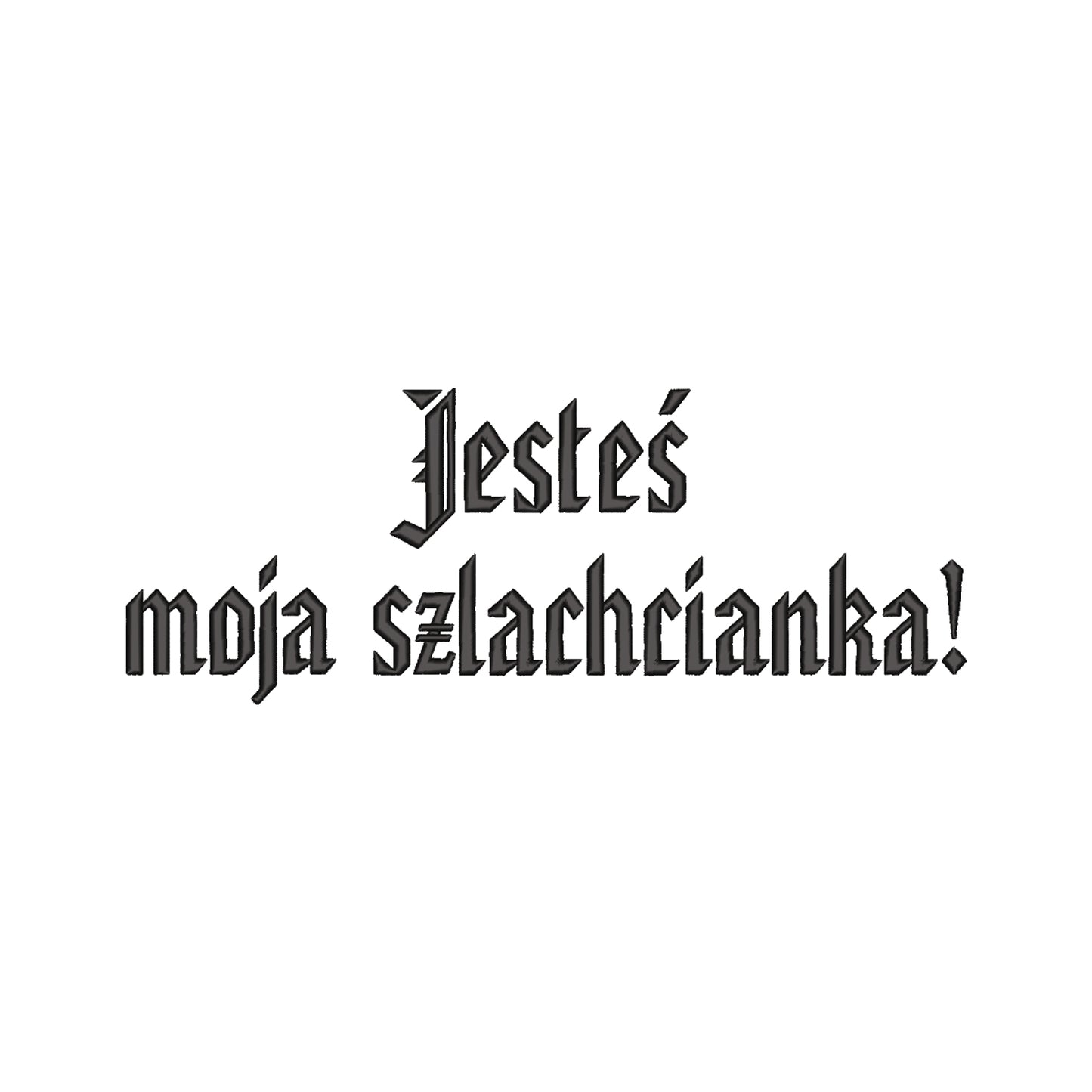 Bluza z haftem 3D „Jesteś moja szlachcianka!” Haft z radości - nadruki i haft na odzieży Warszawa