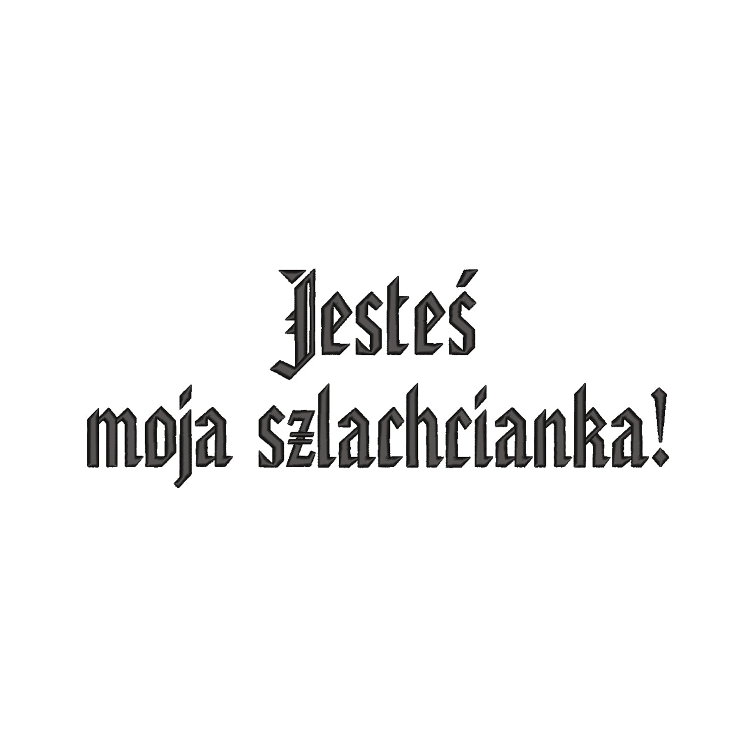 Bluza z haftem 3D „Jesteś moja szlachcianka!” Haft z radości - nadruki i haft na odzieży Warszawa