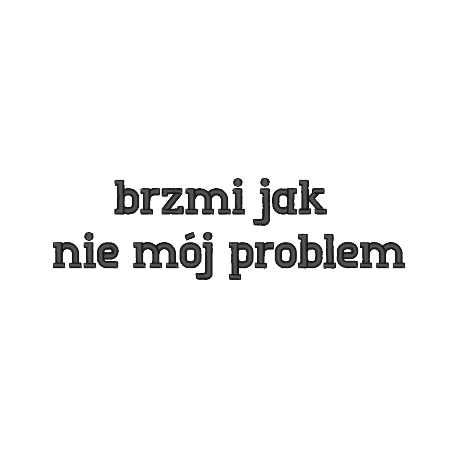 Bluza z haftem 3D “Brzmi jak nie mój problem” – styl & luz Haft z radości - nadruki i haft na odzieży Warszawa
