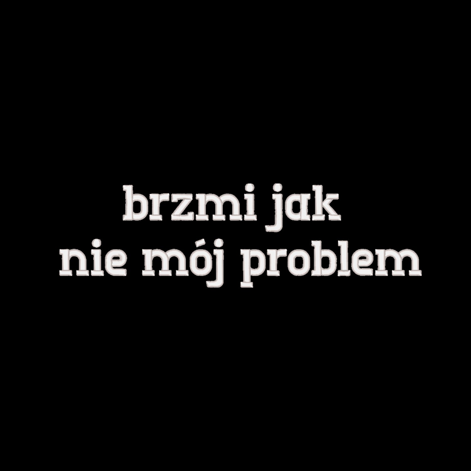 Bluza z haftem 3D “Brzmi jak nie mój problem” – styl & luz Haft z radości - nadruki i haft na odzieży Warszawa