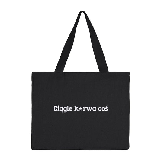 Torba bawełniana „Ciągle k***a coś” – Haft 3D, Styl i Życiowy Dystans Haft z radości
